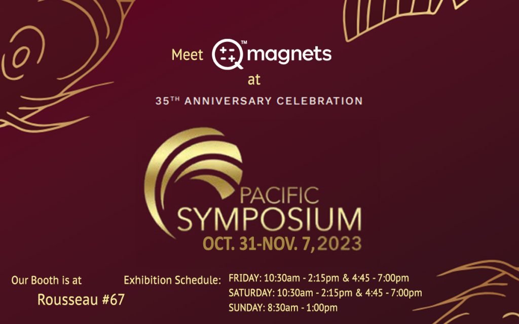 Pacific Symposium 2023 -Q Magnets Booth Info and Timing
